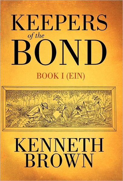 Cover for Kenneth Brown · Keepers of the Bond: Book I (Ein) (Hardcover Book) (2011)