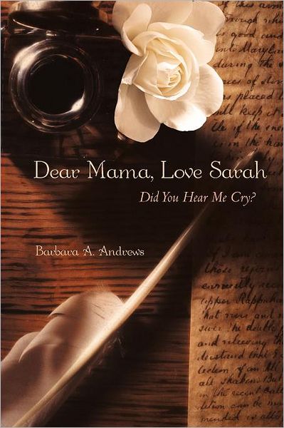 Cover for Barbara a Andrews · Dear Mama, Love Sarah: Did You Hear Me Cry? (Paperback Book) (2011)