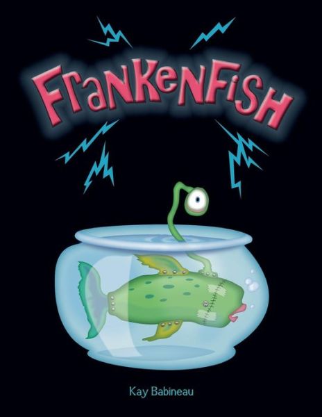 Frankenfish - Kay Babineau - Kirjat - Createspace - 9781470022983 - keskiviikko 21. maaliskuuta 2012