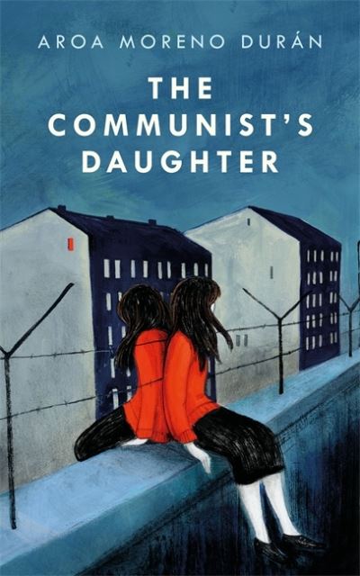 Cover for Aroa Moreno Duran · The Communist's Daughter: A 'remarkably powerful' novel set in East Berlin (Paperback Book) (2021)