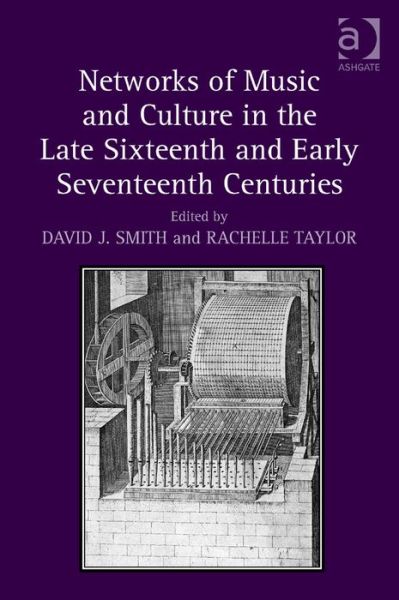 Cover for David J. Smith · Networks of Music and Culture in the Late Sixteenth and Early Seventeenth Centuries: A Collection of Essays in Celebration of Peter Philips’s 450th Anniversary (Inbunden Bok) [New edition] (2013)