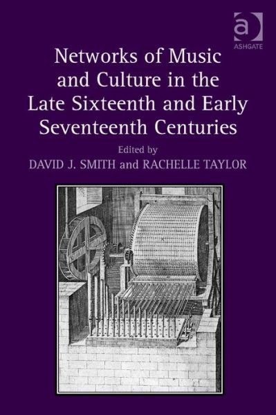 Cover for David J. Smith · Networks of Music and Culture in the Late Sixteenth and Early Seventeenth Centuries: A Collection of Essays in Celebration of Peter Philips's 450th Anniversary (Gebundenes Buch) [New edition] (2013)