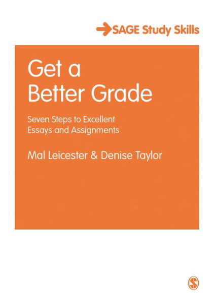 Get a Better Grade: Seven Steps to Excellent Essays and Assignments - Student Success - Mal Leicester - Boeken - Sage Publications Ltd - 9781473948983 - 31 augustus 2017