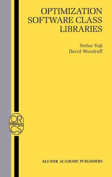Cover for Stefan Voss · Optimization Software Class Libraries - Operations Research / Computer Science Interfaces Series (Paperback Book) [Softcover reprint of the original 1st ed. 2003 edition] (2013)