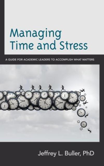 Cover for Jeffrey L. Buller · Managing Time and Stress: A Guide for Academic Leaders to Accomplish What Matters (Hardcover Book) (2018)