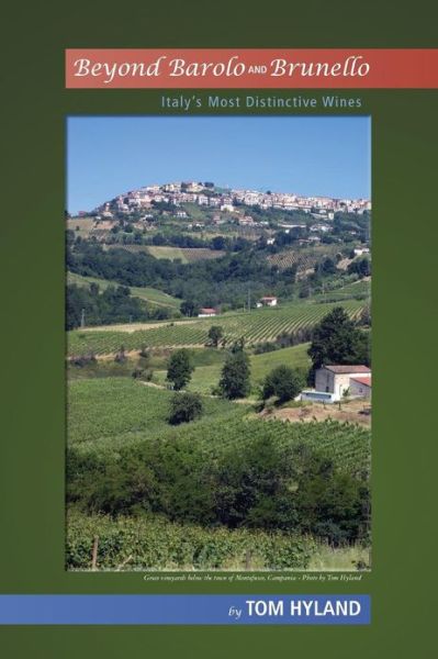 Beyond Barolo and Brunello: Italy's Most Distinctive Wines - Tom Hyland - Bücher - Createspace - 9781480117983 - 15. Februar 2013
