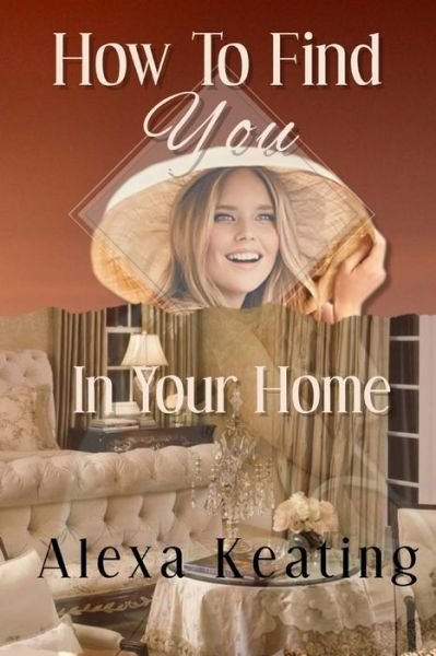 Cover for Alexa Keating · How to Find You in Your Home: Using Your Inner Guides to Design Your Space (Paperback Book) (2012)