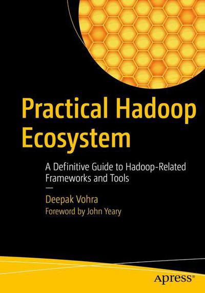 Practical Hadoop Ecosystem: A Definitive Guide to Hadoop-Related Frameworks and Tools - Deepak Vohra - Books - APress - 9781484221983 - October 1, 2016