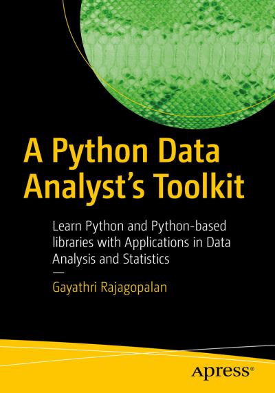 Cover for Gayathri Rajagopalan · A Python Data Analyst’s Toolkit: Learn Python and Python-based Libraries with Applications in Data Analysis and Statistics (Paperback Book) [1st edition] (2020)