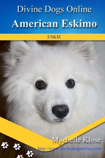 American Eskimos Divine Dogs Online - Mychelle Klose - Bøger - CreateSpace Independent Publishing Platf - 9781484966983 - 14. maj 2013