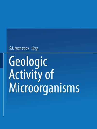 Cover for S I Kuznetsov · Geologic Activity of Microorganisms (Paperback Bog) [Softcover reprint of the original 1st ed. 1962 edition] (2014)