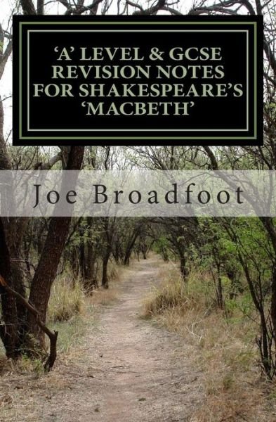 Cover for Joe Broadfoot · Gcse &amp; 'a' Level Revision Notes for Shakespeare's Macbeth: Scene-by-scene Study Guide: Shakespeare's Play Explained in Simple Language (Paperback Bog) (2013)