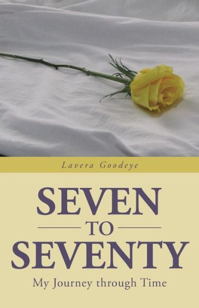 Cover for Lavera Goodeye · Seven to Seventy: My Journey Through Time (Paperback Book) (2013)