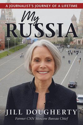 My Russia: What I Saw Inside the Kremlin - Jill Dougherty - Books - Rowman & Littlefield - 9781493087983 - June 15, 2025