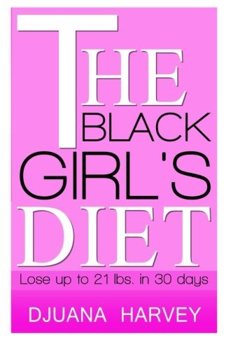 Cover for Djuana Harvey · The Black Girl's Diet: Lose Up to 21 Lbs. in 30 Days! (Paperback Book) (2013)