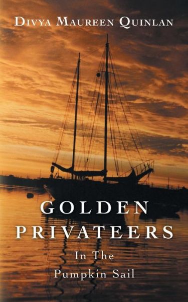 Cover for Divya Maureen Quinlan · Golden Privateers in the Pumpkin Sail (Paperback Book) (2014)