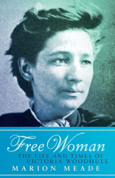 Cover for Marion Meade · Free Woman: The Life and Times of Victoria Woodhull (Paperback Book) (2014)