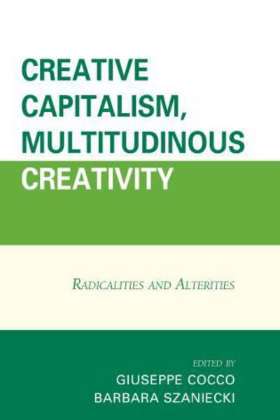 Creative Capitalism, Multitudinous Creativity: Radicalities and Alterities - Giuseppe Cocco - Books - Lexington Books - 9781498503983 - August 20, 2015