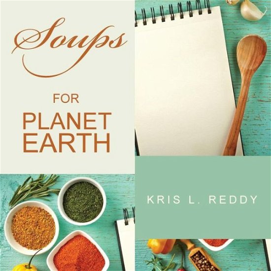 Kris L Reddy · Soups for Planet Earth (Paperback Book) (2015)