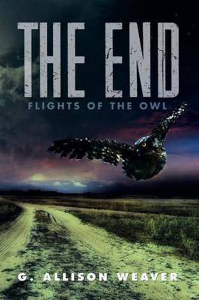 Cover for G Allison Weaver · The End: Flights of the Owl (Paperback Book) (2015)