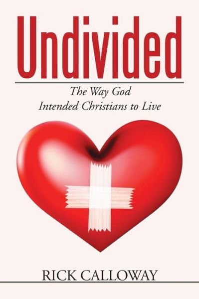 Cover for Rick Calloway · Undivided: the Way God Intended Christians to Live (Paperback Book) (2015)