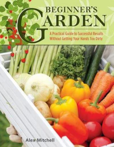 Beginner's Garden - Alex Mitchell - Books - IMM Lifestyle Books - 9781504800983 - March 6, 2018