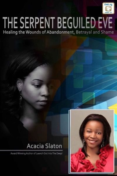Cover for Acacia Slaton · The Serpent Beguiled Eve: Healing the Wounds of Abandonment, Betrayal and Shame (Paperback Bog) (2014)