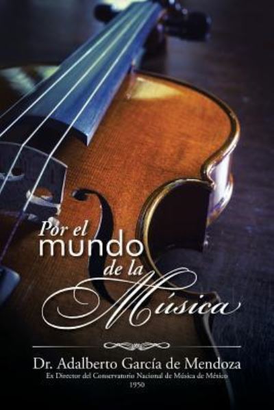 Cover for Dr. Adalberto García De Mendoza · Por el mundo de la música (Paperback Book) (2015)