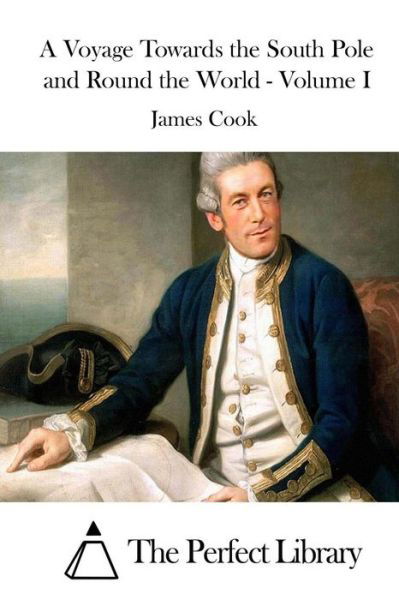 Cover for James Cook · A Voyage Towards the South Pole and Round the World - Volume I (Paperback Book) (2015)