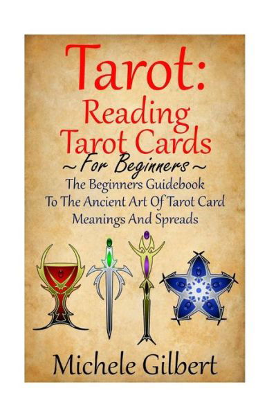 Cover for Michele Gilbert · Tarot: Reading Tarot Cards: the Beginners Guidebook to the Ancient Art of Tarot Card Meanings and Spreads (Taschenbuch) (2015)
