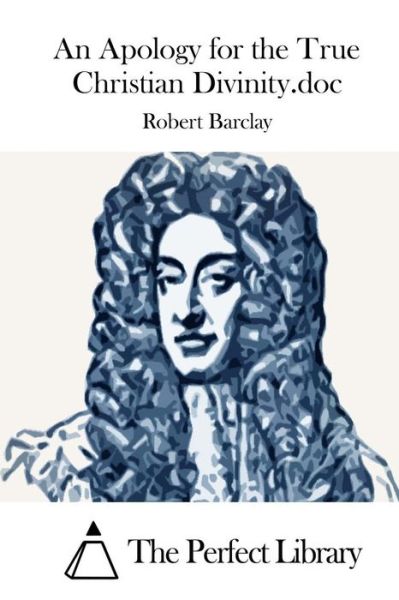 Cover for Robert Barclay · An Apology for the True Christian Divinity.doc (Taschenbuch) (2015)