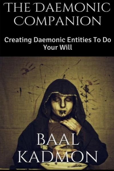 Cover for Baal Kadmon · The Daemonic Companion: Creating Daemonic Entities to Do Your Will (Paperback Book) (2015)