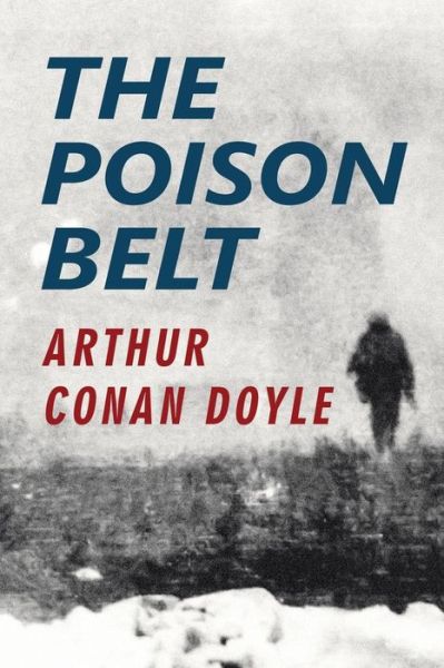 The Poison Belt - Arthur Conan Doyle - Books - Createspace - 9781517118983 - August 31, 2015