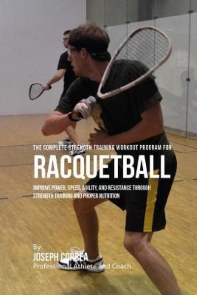 Cover for Correa (Professional Athlete and Coach) · The Complete Strength Training Workout Program for Racquetball (Taschenbuch) (2015)