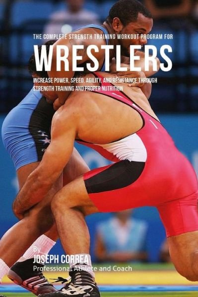 Cover for Correa (Professional Athlete and Coach) · The Complete Strength Training Workout Program for Wrestlers (Pocketbok) (2015)