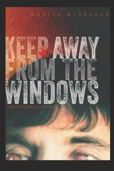 Cover for Martin McGregor · Keep Away from the Windows. the Complete Collection (Paperback Bog) (2017)