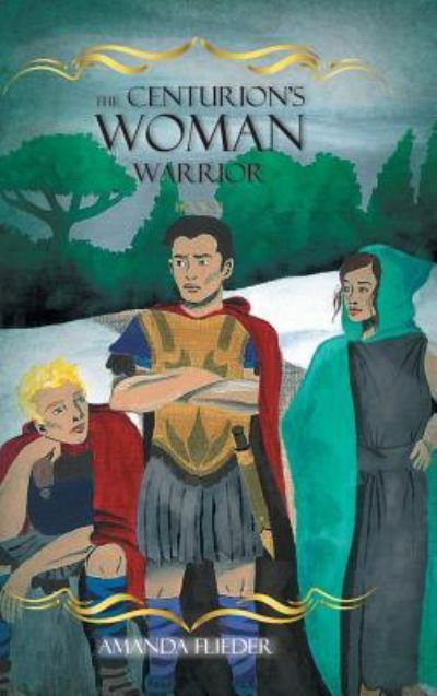 Cover for Amanda Flieder · The Centurion's Woman : Warrior (Hardcover Book) (2018)