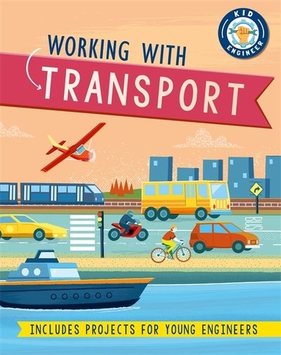 Cover for Sonya Newland · Kid Engineer: Working with Transport - Kid Engineer (Hardcover Book) [Illustrated edition] (2020)