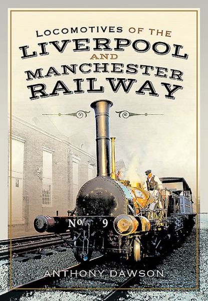 Cover for Anthony Dawson · Locomotives of the Liverpool and Manchester Railway (Inbunden Bok) (2021)