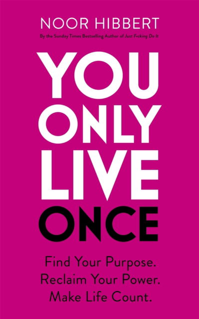 Cover for Noor Hibbert · You Only Live Once: Find Your Purpose. Reclaim Your Power. Make Life Count. THE SUNDAY TIMES PAPERBACK NON-FICTION BESTSELLER (Taschenbuch) (2024)