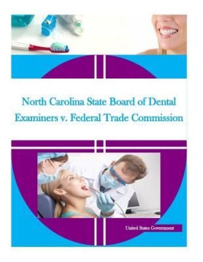 Cover for United States Government · North Carolina State Board of Dental Examiners v. Federal Trade Commission (Taschenbuch) (2016)