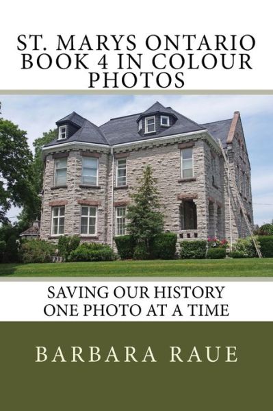 Cover for Mrs Barbara Raue · St. Marys Ontario Book 4 in Colour Photos (Paperback Book) (2016)