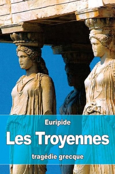 Cover for Euripide · Les Troyennes (Paperback Bog) (2016)