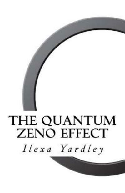 Cover for Ilexa Yardley · The Quantum Zeno Effect (Paperback Book) (2016)