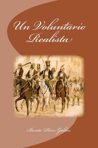 Un Voluntario Realista - Benito Perez Galdos - Books - Createspace Independent Publishing Platf - 9781533440983 - May 24, 2016