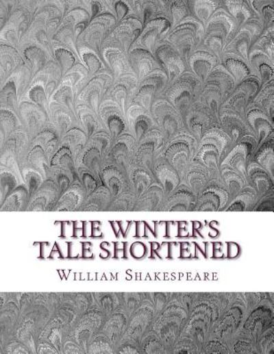 The Winter's Tale Shortened - William Shakespeare - Bøker - Createspace Independent Publishing Platf - 9781533651983 - 6. juni 2016