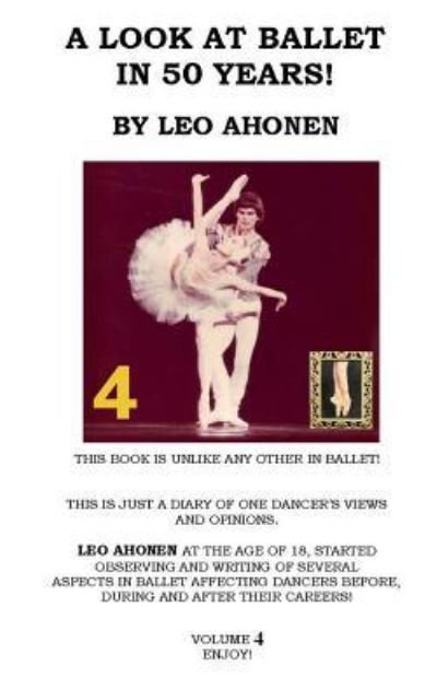 A Look at Ballet in 50 Years / Volume 4 - Leo Ahonen - Books - Createspace Independent Publishing Platf - 9781537372983 - August 29, 2016