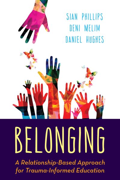 Cover for Sian Phillips · Belonging: A Relationship-Based Approach for Trauma-Informed Education (Hardcover Book) (2020)