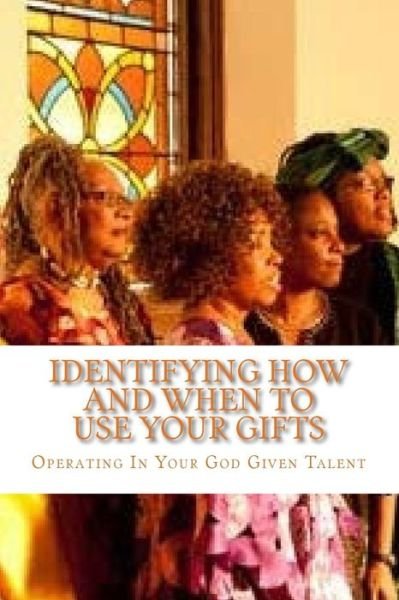 Cover for Dioane M Winbush · Identifying How and When To Use Your Gifts (Paperback Book) (2016)