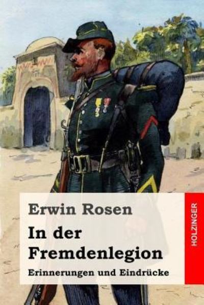 In der Fremdenlegion - Erwin Rosen - Książki - Createspace Independent Publishing Platf - 9781539563983 - 17 października 2016